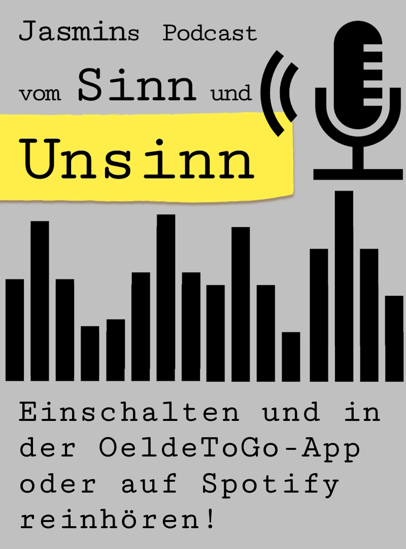 Jasmins Podcast vom Sinn und Unsinn jetzt auf der StadtApp OeldeToGo oder auf Spotify!